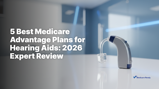5 Best Medicare Advantage Plans for Hearing Aids: 2026 Expert Review