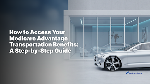How to Access Your Medicare Advantage Transportation Benefits: A Step-by-Step Guide