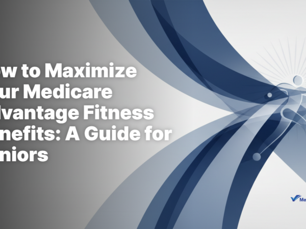 How to Maximize Your Medicare Advantage Fitness Benefits: A Guide for Seniors