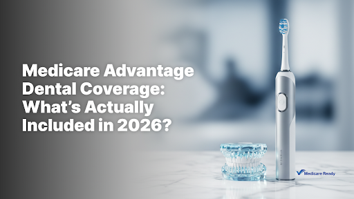 Medicare Advantage Dental Coverage: What’s Actually Included in 2026?